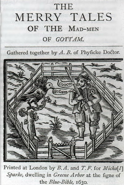 В середине XVI века впервые вышли "Веселые истории о безумцах из Готэма, впоследствии многократно переизданные"